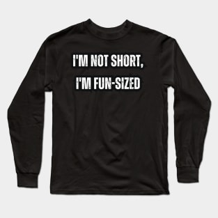 I'm not short, I'm fun-sized Long Sleeve T-Shirt